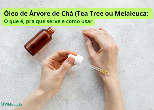 Óleo de Árvore de Chá (Tea Tree ou Melaleuca: O que é, pra que serve e como usar